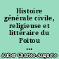 Histoire générale civile, religieuse et littéraire du Poitou : 8