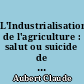 L'Industrialisation de l'agriculture : salut ou suicide de l'homme ?