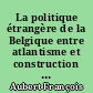 La politique étrangère de la Belgique entre atlantisme et construction européenne, avril 1954-juillet 1958 vue par les diplomates français