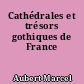 Cathédrales et trésors gothiques de France