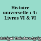 Histoire universelle : 4 : Livres VI & VI