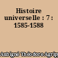Histoire universelle : 7 : 1585-1588