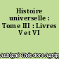 Histoire universelle : Tome III : Livres V et VI