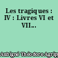 Les tragiques : IV : Livres VI et VII...