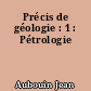 Précis de géologie : 1 : Pétrologie