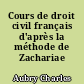 Cours de droit civil français d'après la méthode de Zachariae