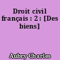 Droit civil français : 2 : [Des biens]