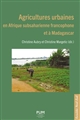 Agricultures urbaines en Afrique subsaharienne francophone et à Madagascar
