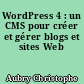 WordPress 4 : un CMS pour créer et gérer blogs et sites Web