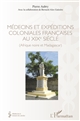 Médecins et expéditions coloniales françaises au XIXe siècle : (Afrique noire et Madagascar)
