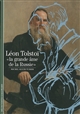 Léon Tolstoï : "la grande âme de la Russie"
