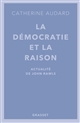La 	démocratie et la raison : actualité de John Rawls