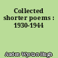 Collected shorter poems : 1930-1944