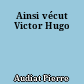 Ainsi vécut Victor Hugo
