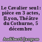Le Cavalier seul : pièce en 3 actes, [Lyon, Théâtre du Cothurne, 5 décembre 1963]