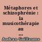 Métaphores et schizophrénie : la musicothérapie au service des processus de symbolisation