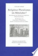 Religiöser pluralismus im Mittelalter ? : besichtigung einer epoche der Europäischen religionsgeschichte