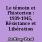 Le témoin et l'historien : 1939-1945, Résistance et Libération