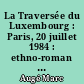 La Traversée du Luxembourg : Paris, 20 juillet 1984 : ethno-roman d'une journée française considérée sous l'angle des mœurs, de la théorie et du bonheur