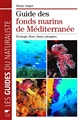 Guide des fonds marins de Méditerranée : écologie, flore, faune, plongées