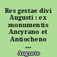 Res gestae divi Augusti : ex monumentis Ancyrano et Antiocheno latinis, Ancyrano et Apolloniensi graecis : [suivies du Calendrier d'Auguste]