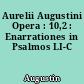 Aurelii Augustini Opera : 10,2 : Enarrationes in Psalmos LI-C
