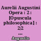 Aurelii Augustini Opera : 2 : [Opuscula philosophica] : 2/2 : Contra academicos : de Beata vita : de Ordine : de Magistro : de Libero arbitrio
