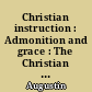 Christian instruction : Admonition and grace : The Christian combat : Faith, hope and Charity
