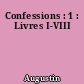 Confessions : 1 : Livres I-VIII