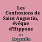 Les 	Confessions de Saint Augustin, évêque d'Hippone : Précédées de sa vie par S. Possidius, évêque de Calame, son disciple et son ami