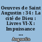 Oeuvres de Saint Augustin : 34 : La cité de Dieu : Livres VI-X : Impuissance spirituelle du paganisme