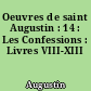 Oeuvres de saint Augustin : 14 : Les Confessions : Livres VIII-XIII