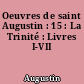 Oeuvres de saint Augustin : 15 : La Trinité : Livres I-VII