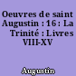 Oeuvres de saint Augustin : 16 : La 	Trinité : Livres VIII-XV