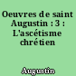 Oeuvres de saint Augustin : 3 : L'ascétisme chrétien