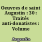 Oeuvres de saint Augustin : 30 : Traités anti-donatistes : Volume 3