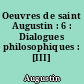 Oeuvres de saint Augustin : 6 : Dialogues philosophiques : [III]