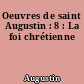 Oeuvres de saint Augustin : 8 : La foi chrétienne