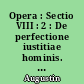 Opera : Sectio VIII : 2 : De perfectione iustitiae hominis. De gestis Pelagii. De gratia Christi et de peccato originali. De nuptiis et concuspiscentia ad Valerium comitem