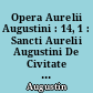 Opera Aurelii Augustini : 14, 1 : Sancti Aurelii Augustini De Civitate Dei : libri I-X