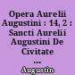 Opera Aurelii Augustini : 14, 2 : Sancti Aurelii Augustini De Civitate Dei : libri XI-XXII