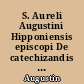 S. Aureli Augustini Hipponiensis episcopi De catechizandis rudibus, liber unus