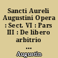 Sancti Aureli Augustini Opera : Sect. VI : Pars III : De libero arbitrio libri tres