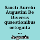 Sancti Aurelii Augustini De Diversis quaestionibus octoginta tribus : De Octo Dulcitii quaestionibus