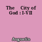 The 	City of God : I-VII