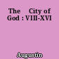 The 	City of God : VIII-XVI