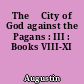 The 	City of God against the Pagans : III : Books VIII-XI