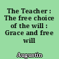 The Teacher : The free choice of the will : Grace and free will