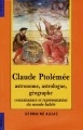 Claude Ptolémée : astronome, astrologue, géographe : connaissance et représentation du monde habité