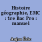 Histoire géographie, EMC : 1re Bac Pro : manuel